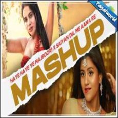 Haye Haye Yeh Majboori x Saiyaan Dil Mein Aana Re Mp3 Haye Haye Yeh Majboori x Saiyaan Dil Mein Aana Re Mp3